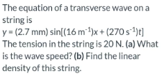 The Equation Of A Transverse Wave On A String Is Y 2 7 Mm Sin 16 M 1 X 270 S 1 T The Tension In The String Is 20 N 1