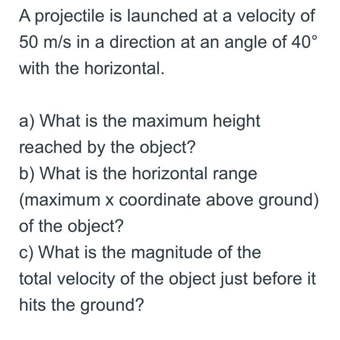 A Projectile Is Launched At A Velocity Of 50 M S In A Direction At An Angle Of 40 With The Horizontal A What Is The M 1
