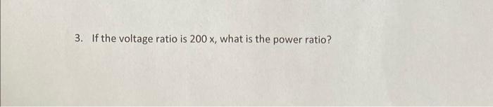 3 If The Voltage Ratio Is 200 What Is The Power Ratio 1