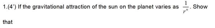 1 4 If The Gravitational Attraction Of The Sun On The Planet Varies As Rn1 Show That A The Orbital Velocity Varie 2