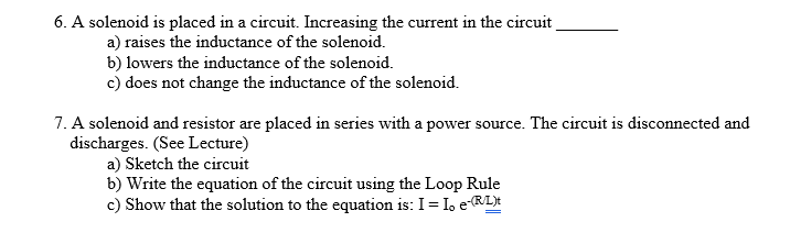 6 A Solenoid Is Placed In A Circuit Increasing The Current In The Circuit A Raises The Inductance Of The Solenoid B 1