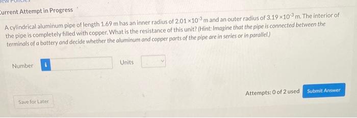 A Cylindrical Aluminum Pipe Of Length 1 69 M Has An Inner Radius Of 2 01 10 3 M And An Outer Radius Of 3 19 10 3 M The 1