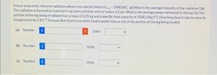 A Heat Lamp Emits Infrared Radiation Whose Rms Electric Field Is Erms 3900 N C A What Is The Average Intensity Of Th 1
