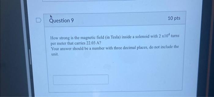 How Strong Is The Magnetic Field In Tesla Inside A Solenoid With 2 104 Turns Per Meter That Carries 22 03 A Your Ans 1