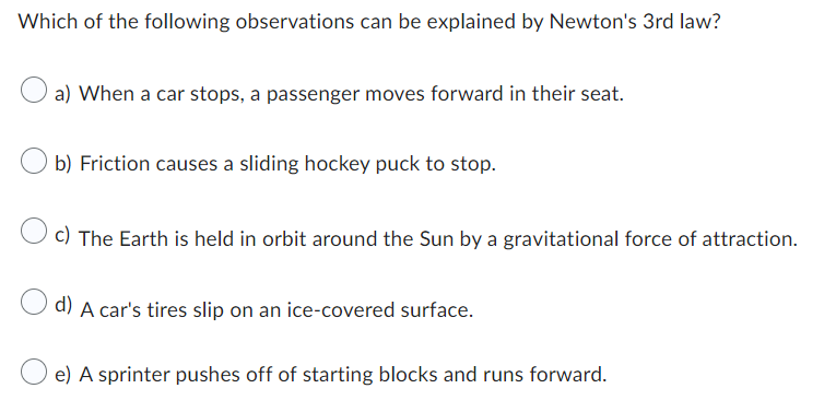 Which Of The Following Observations Can Be Explained By Newton S 3rd Law A When A Car Stops A Passenger Moves Forward 1