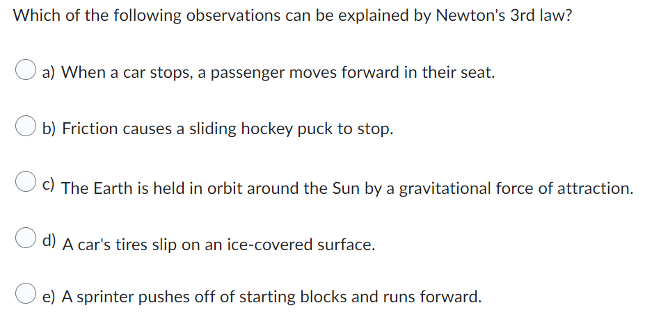 Which Of The Following Observations Can Be Explained By Newton S 3rd Law A When A Car Stops A Passenger Moves Forward 1
