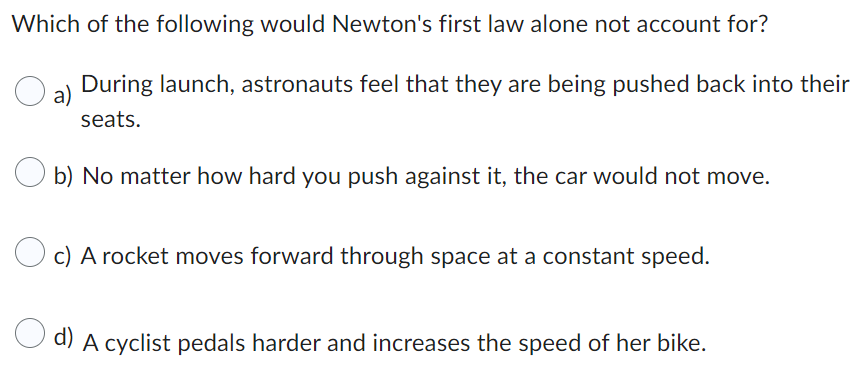 Which Of The Following Would Newton S First Law Alone Not Account For A During Launch Astronauts Feel That They Are B 1