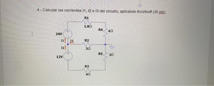 4 Calcular Las Corrientes 11 12 E 13 Del Circuito Aplicando Kirchhoff 30 Pis 1