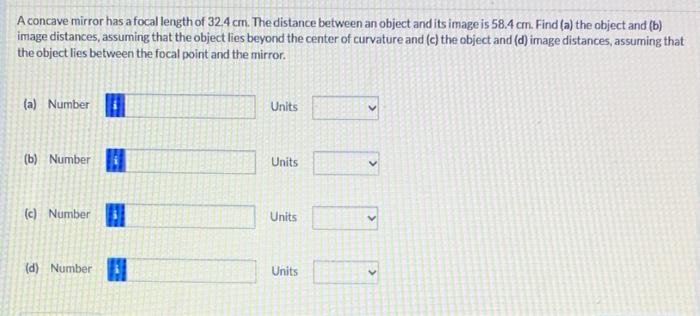 A Concave Mirror Has A Focal Length Of 32 4 Cm The Distance Between An Object And Its Image Is 58 4 Cm Find A The Ob 1
