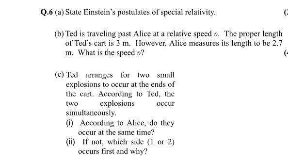 Q 6 A State Einstein S Postulates Of Special Relativity B Ted Is Traveling Past Alice At A Relative Speed V The Pr 1