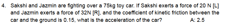 4 Sakshi And Jazmin Are Fighting Over A 75 Kg Toy Car If Sakshi Exerts A Force Of 20 N L And Jazmin Exerts A Force 1