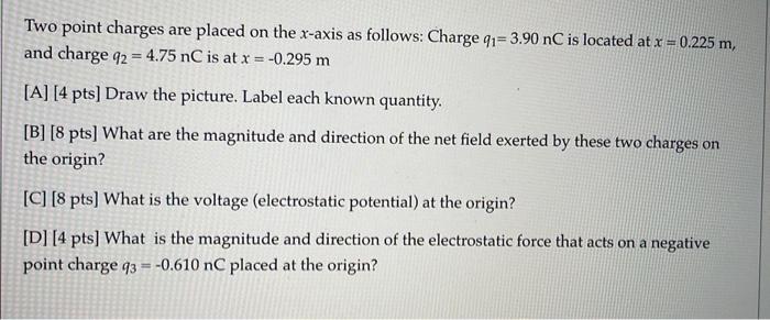 Two Point Charges Are Placed On The X Axis As Follows Charge Q1 3 90nc Is Located At X 0 225 M And Charge Q2 4 75nc 1