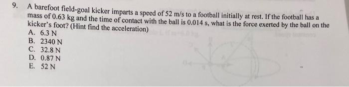A Barefoot Field Goal Kicker Imparts A Speed Of 52 M S To A Football Initially At Rest If The Football Has A Mass Of 0 1