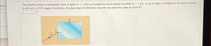 The Drmwing Shows A Rectangular Block Of Glass N 1 52 Surrounded By Liquid Carbon Disulfide N 1 63 A Ray Of Light I 1