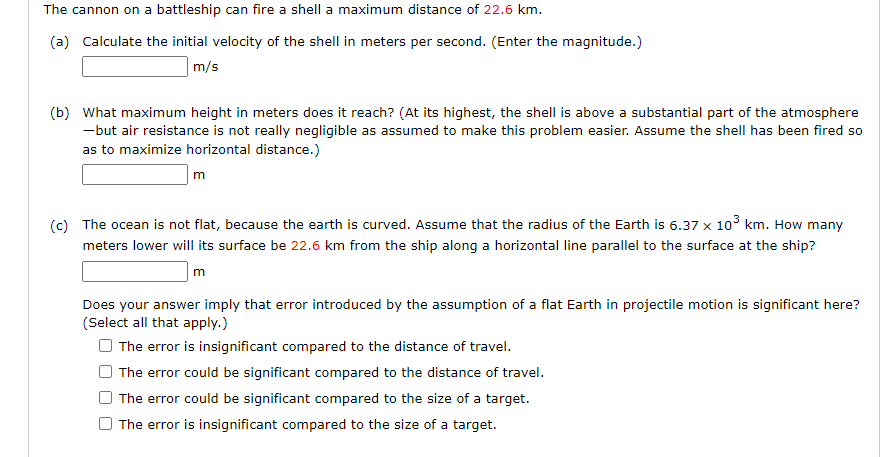 The Cannon On A Battleship Can Fire A Shell A Maximum Distance Of 22 6 Km A Calculate The Initial Velocity Of The She 1
