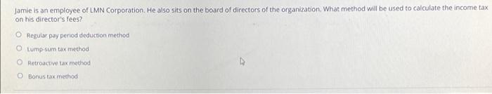 Jamie Is An Employee Of Lmn Corporation He Also Sits On The Board Of Directors Of The Organization What Method Will Be 1
