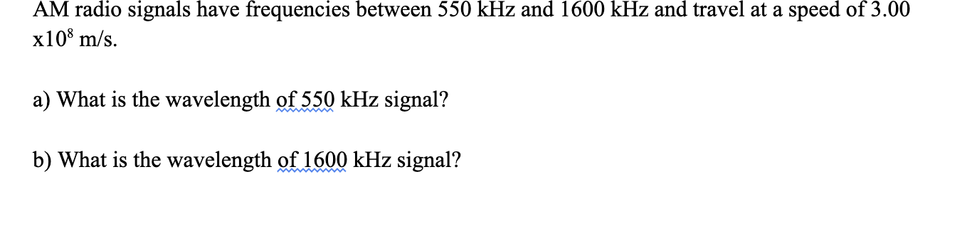Am Radio Signals Have Frequencies Between 550khz And 1600khz And Travel At A Speed Of 3 00 X108 M S A What Is The Wave 1