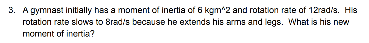 3 A Gymnast Initially Has A Moment Of Inertia Of 6kgm 2 And Rotation Rate Of 12rad S His Rotation Rate Slows To 8rad S 1