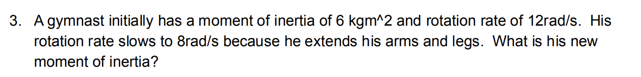 3 A Gymnast Initially Has A Moment Of Inertia Of 6kgm 2 And Rotation Rate Of 12rad S His Rotation Rate Slows To 8rad S 1