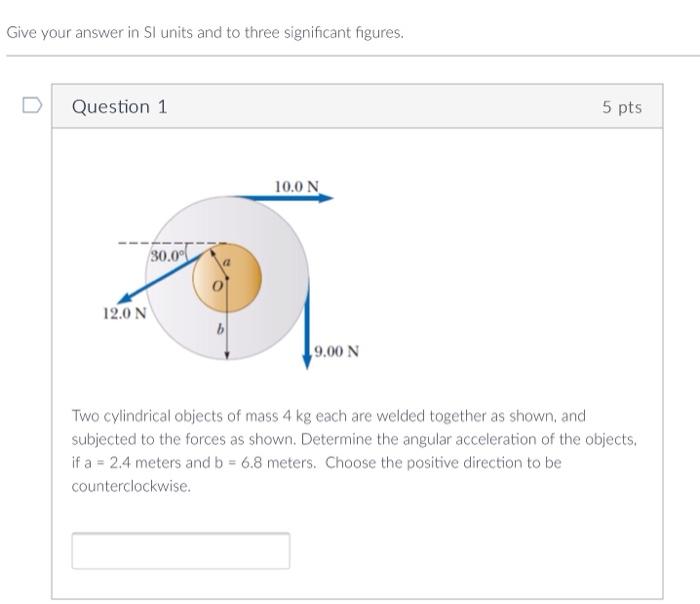Give Your Answer In Si Units And To Three Significant Figures Question 1 5 Pts Two Cylindrical Objects Of Mass 4 Kg Eac 1