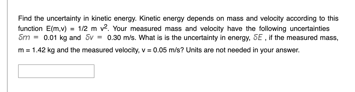 Find The Uncertainty In Kinetic Energy Kinetic Energy Depends On Mass And Velocity According To This Function E M V 1 1