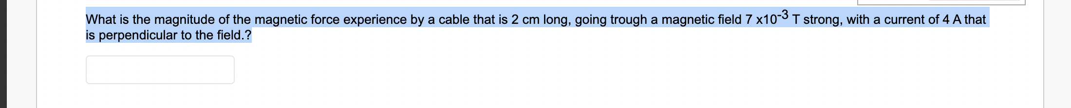 What Is The Magnitude Of The Magnetic Force Experience By A Cable That Is 2 Cm Long Going Trough A Magnetic Field 7 10 1