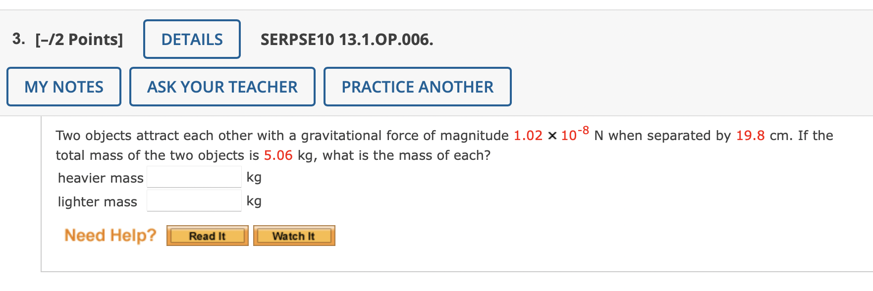 Two Objects Attract Each Other With A Gravitational Force Of Magnitude 1 02 10 8 N When Separated By 19 8 Cm If The Tot 1