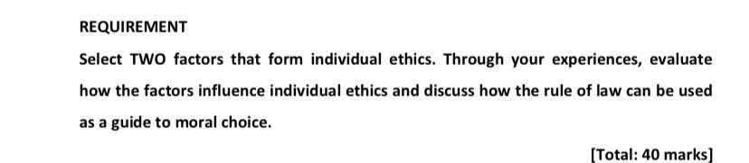 Requirement Select Two Factors That Form Individual Ethics Through Your Experiences Evaluate How The Factors Influence 1