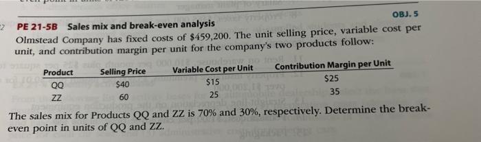 Pe 21 5b Sales Mix And Break Even Analysis Obj 5 Olmstead Company Has Fixed Costs Of 459 200 The Unit Selling Price 1