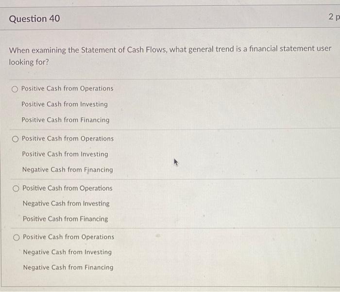 Question 40 2p When Examining The Statement Of Cash Flows What General Trend Is A Financial Statement User Looking For 1