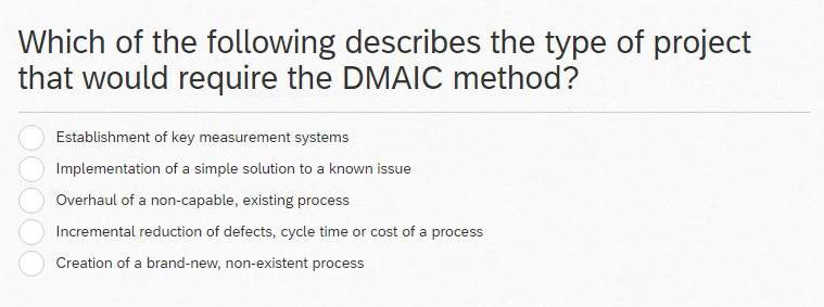 Which Of The Following Describes The Type Of Project Require Dmaic Method