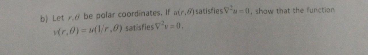 B Let R O Be Polar Coordinates If Uir Satisfies V U 0 Show That The Function Vir 0 U R 0 Satisfies V 0 1