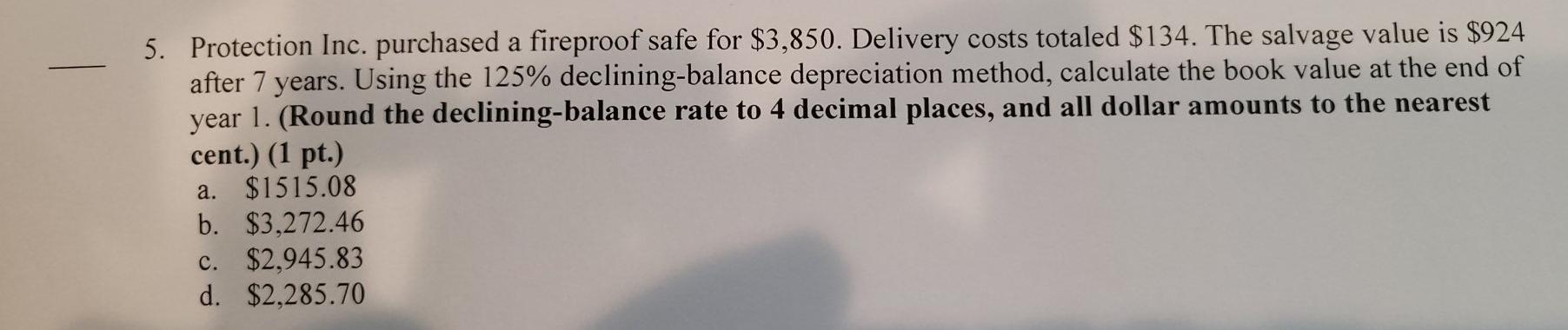 5 Protection Inc Purchased A Fireproof Safe For 3 850 Delivery Costs Totaled 134 The Salvage Value Is 924 After 1
