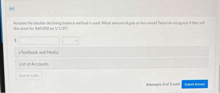 E Assume The Double Declining Balance Method Is Used What Amount Of Gain Or Loss Would Tamarisk Recognize If They Sel 1