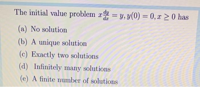 The Initial Value Problem Content Y Y 0 0 X 0 Has A No Solution B A Unique Solution C Exactly Two Solutio 1
