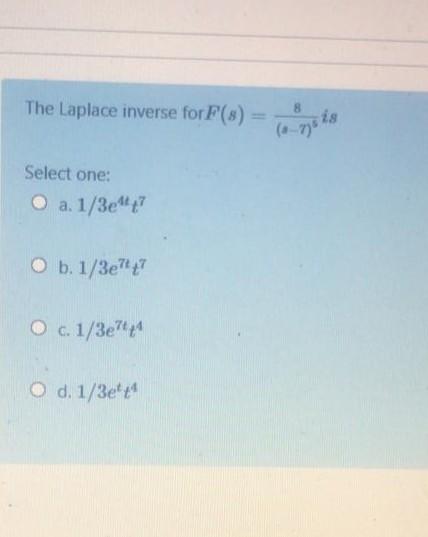 The Laplace Inverse Forf S Logota Select One O A 1 3e O B 1 3e747 O C 1 3ert O D 1 3e44 1