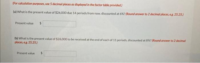 For Calculation Purposes Use 5 Decimal Places As Displayed In The Factor Table Provided A What Is The Present Valu 1