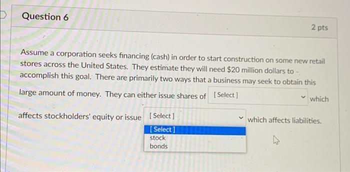 Question 6 2 Pts Assume A Corporation Seeks Financing Cash In Order To Start Construction On Some New Retail Stores Ac 1