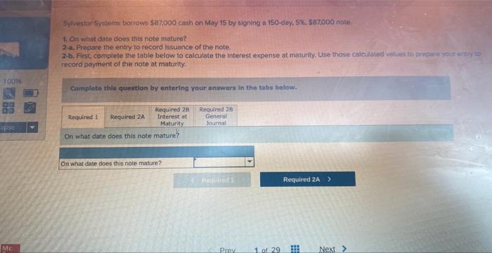 Sylvestor Systems Borrows 87 000 Cash On May 15 By Signing A 150 Day 5 587 000 Note 1 On What Date Does This Note Ma 1