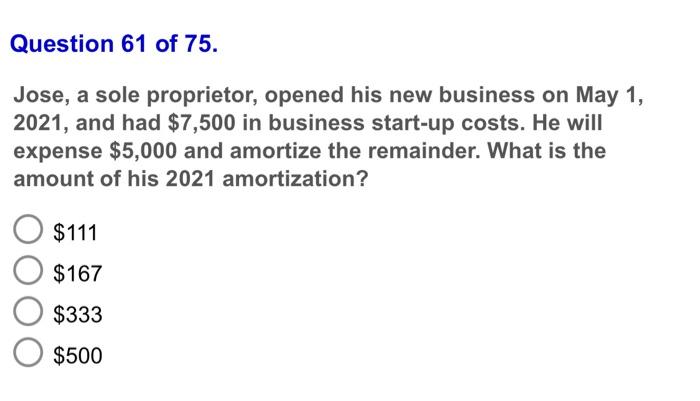 Question 61 Of 75 Jose A Sole Proprietor Opened His New Business On May 1 2021 And Had 7 500 In Business Start Up 1