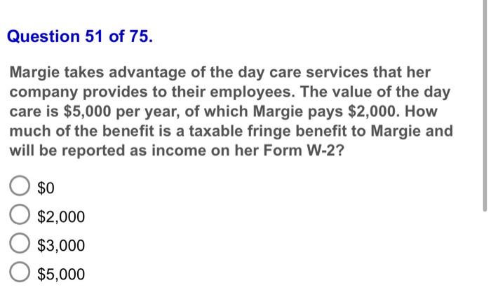 Question 51 Of 75 Margie Takes Advantage Of The Day Care Services That Her Company Provides To Their Employees The Val 1