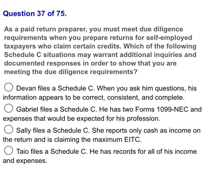 Question 37 Of 75 As A Paid Return Preparer You Must Meet Due Diligence Requirements When You Prepare Returns For Self 1