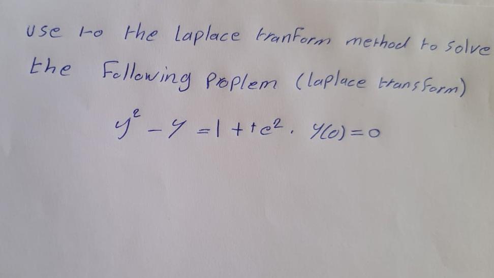 Use To The Laplace Tranform Method To Solve The Following Poplem Laplace Hans Form Ye 4 1 62 4 0 0 1