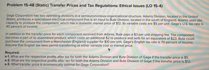Problem 15 48 Static Transfer Prices And Tax Regulations Ethical Issues Lo 15 4 Gage Corporation Has Two Operating 1