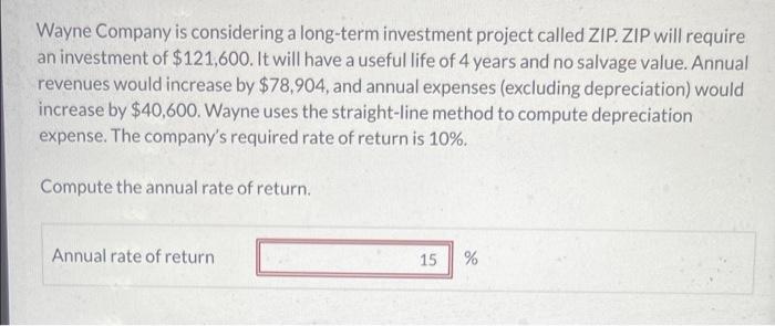 Wayne Company Is Considering A Long Term Investment Project Called Zip Zip Will Require An Investment Of 121 600 It W 1