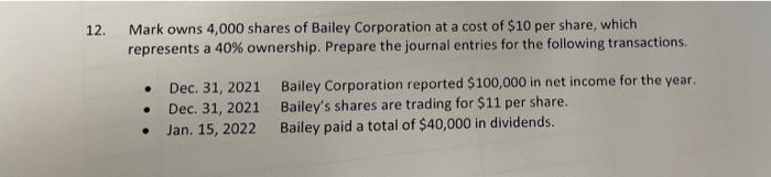 12 Mark Owns 4 000 Shares Of Bailey Corporation At A Cost Of 10 Per Share Which Represents A 40 Ownership Prepare T 1