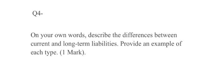 04 On Your Own Words Describe The Differences Between Current And Long Term Liabilities Provide An Example Of Each Ty 1