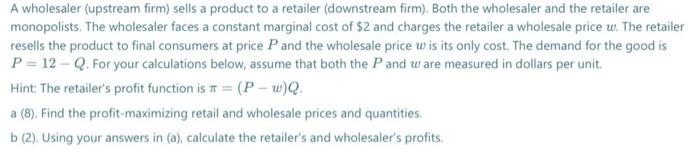 A Wholesaler Upstream Firm Sells A Product To A Retailer Downstream Firm Both The Wholesaler And The Retailer Are M 1
