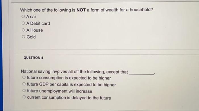 Which One Of The Following Is Not A Form Of Wealth For A Household O A Car O A Debit Card O A House O Gold Question 4 N 1