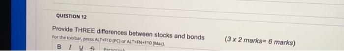 Question 12 Provide Three Differences Between Stocks And Bonds For The Toolbar Press Alt F10 Pc Or Alt Fn F10 Mac 1